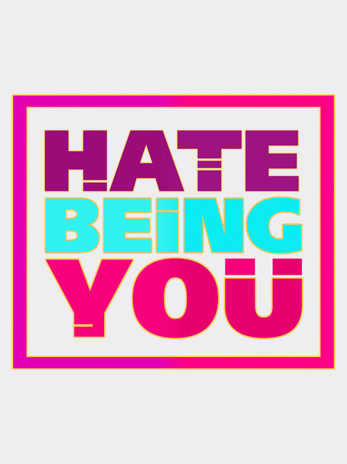 Hate Being You Tee