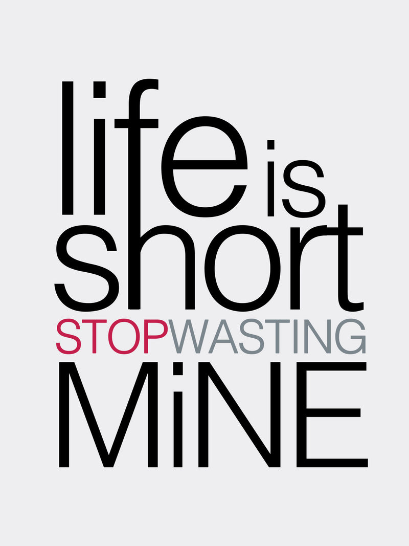 Life Is Short Stop Wasting Mine Tee