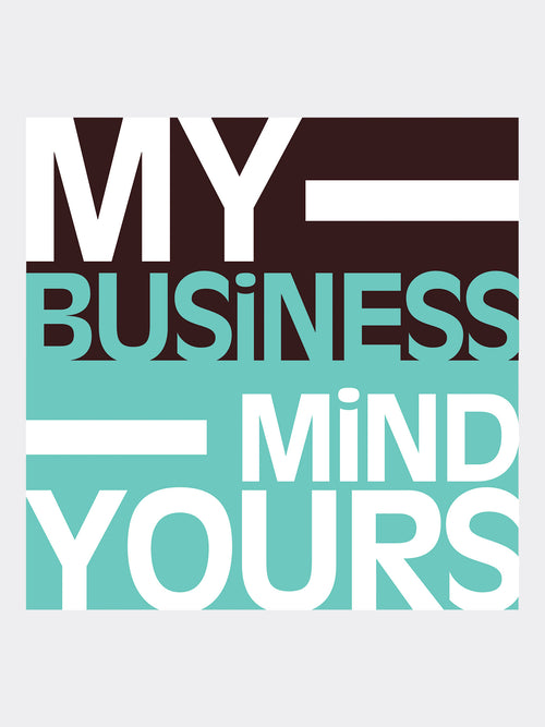 My Business Mind Yours Tee