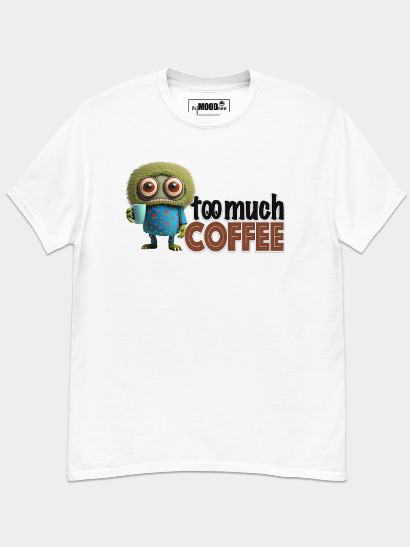 Too Much Coffee Tee