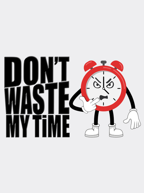 Don't Waste My Time Tee