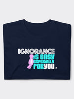 Ignorance Is Easy For You Tee